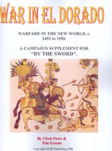 War in El Dorado: Warfare in the New World c1492 to 1550 – A Campaign Supplement for By the Sword