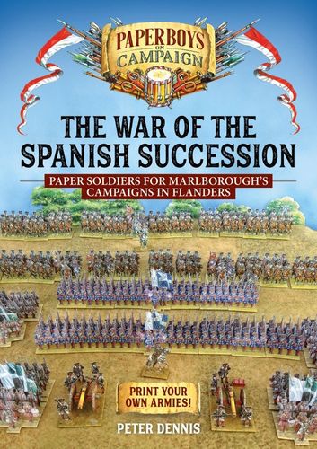 Wargame The War of the Spanish Succession: Paper Soldiers for Marlborough's Campaigns in Flanders