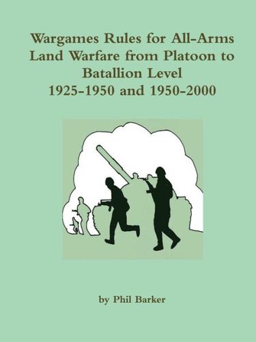 Wargames Rules for All-Arms Land Warfare from Platoon to Battalion Level: 1925-1950 and 1950-2000