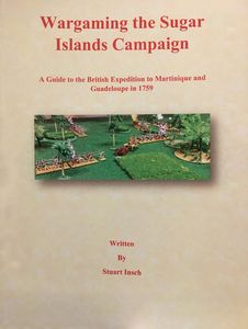 Wargaming the Sugar Islands Campaign: A Guide to the British Expedition to Martinique and Guadeloupe in 1759