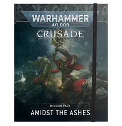Warhammer 40,000 (Ninth Edition): Crusade Mission Pack – Amidst the Ashes
