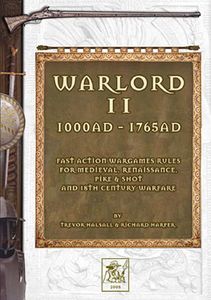 Warlord II: 1000AD to 1765AD – Fast Action Wargames Rules for Medieval, Renaissance, Pike & Shot and 18th Century Warfare