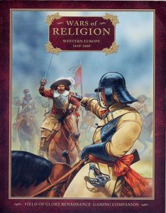 Wars of Religion: Western Europe 1610-1660 – Field of Glory Renaissance Gaming Companion