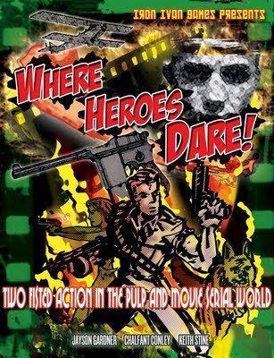 Where Heroes Dare! Two Fisted Action in the Pulp and Movie Serial World