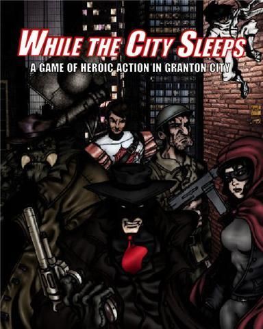 While The City Sleeps: A game of heroic action in Granton City