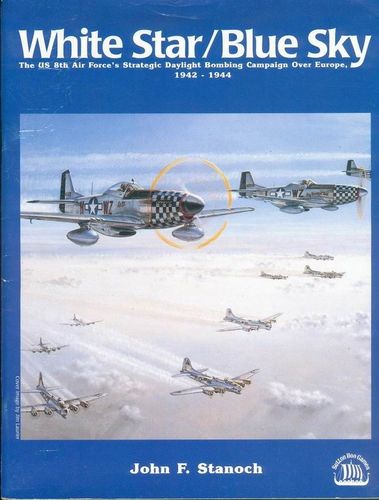 White Star / Blue Sky: The US 8th Air Force's Strategic Daylight Bombing Campaign Over Europe, 1942-1944