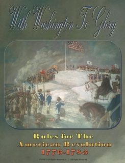 With Washington To Glory: Rules for the American Revolution 1776-1783