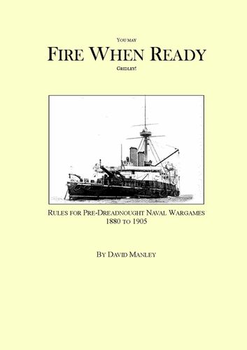 You May Fire When Ready Gridley! Rules For Pre-Dreadnought Naval Wargames 1880 To 1905